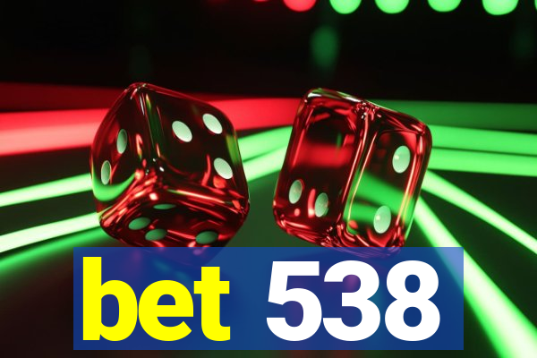 bet 538